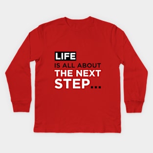 Life is all about the next step Kids Long Sleeve T-Shirt